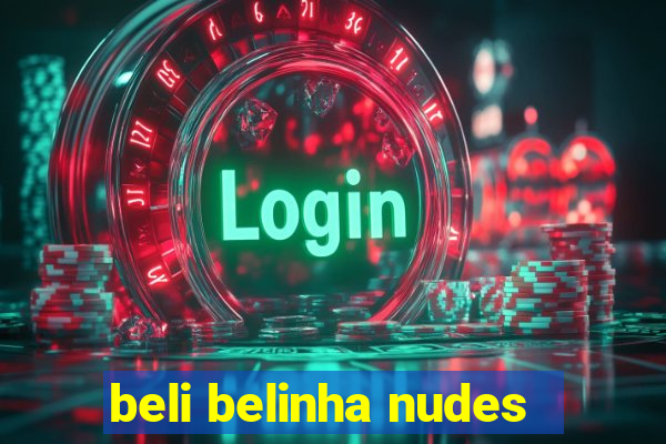 beli belinha nudes